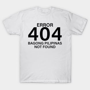 error 404 bagong pilipinas not found T-Shirt